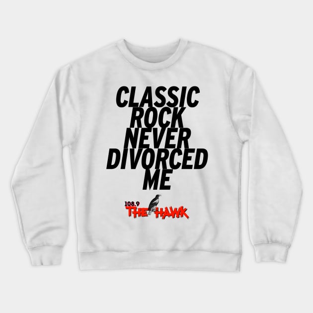 CLASSIC ROCK NEVER DIVORCED ME Crewneck Sweatshirt by goodrockfacts
